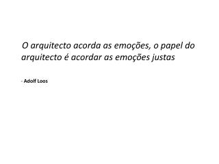 O arquitecto acorda as emoções, o papel do arquitecto é acordar as emoções justas