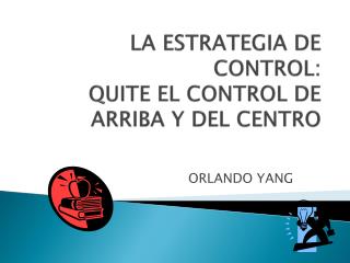 LA ESTRATEGIA DE CONTROL: QUITE EL CONTROL DE ARRIBA Y DEL CENTRO
