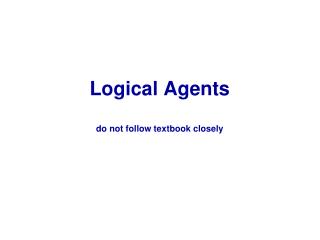 Logical Agents do not follow textbook closely