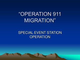 “OPERATION 911 MIGRATION”