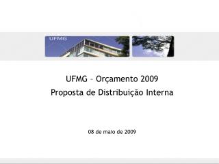 UFMG – Orçamento 2009 Proposta de Distribuição Interna 08 de maio de 2009
