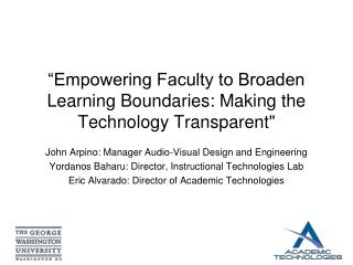 “Empowering Faculty to Broaden Learning Boundaries: Making the Technology Transparent&quot;