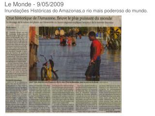 Le Monde - 9/05/2009 Inundações Históricas do Amazonas,o rio mais poderoso do mundo.