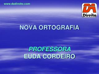 NOVA ORTOGRAFIA PROFESSORA EUDA CORDEIRO