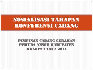 SOSIALISASI TAHAPAN KONFERENSI CABANG