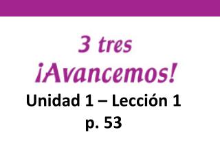 Unidad 1 – Lección 1 p. 53