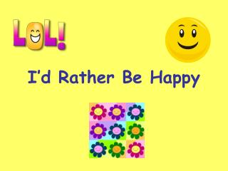I’d Rather Be Happy