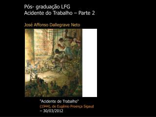 Pós- graduação LFG Acidente do Trabalho – Parte 2 José Affonso Dallegrave Neto