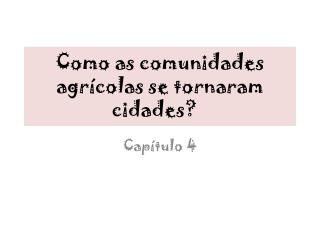 Como as comunidades agrícolas se tornaram cidades?