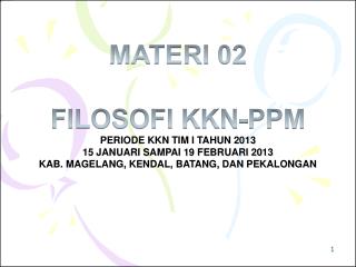 MATERI 02 FILOSOFI KKN-PPM PERIODE KKN TIM I TAHUN 2013 15 JANUARI SAMPAI 19 FEBRUARI 2013