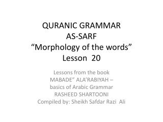 QURANIC GRAMMAR AS-SARF “Morphology of the words” Lesson 20