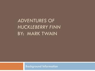 Adventures of Huckleberry Finn By: Mark Twain