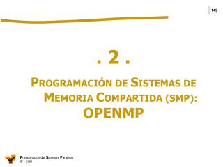 . 2 . P ROGRAMACIÓN DE S ISTEMAS DE M EMORIA C OMPARTIDA (SMP): OPENMP