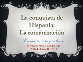 Economía, arte y cultura Mercedes Ruiz &amp; Sandra Rus 1º Bachillerato B - 2013