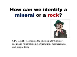 How can we identify a mineral or a rock ?