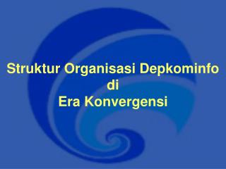 Struktur Organisasi Depkominfo di Era Konvergensi