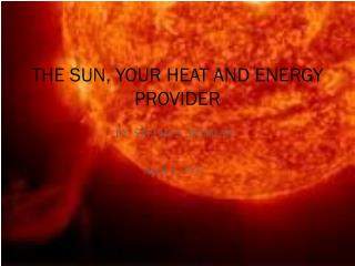 THE SUN, YOUR HEAT AND ENERGY PROVIDER