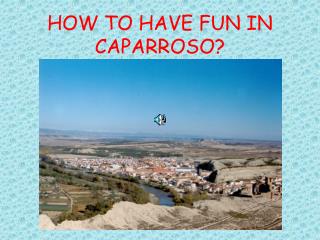 HOW TO HAVE FUN IN CAPARROSO?