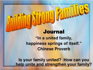 Journal “In a united family, happiness springs of itself.” Chinese Proverb