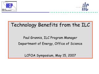 Technology Benefits from the ILC Paul Grannis, ILC Program Manager