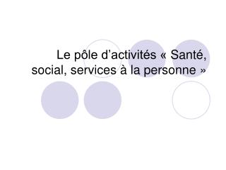 Le pôle d’activités « Santé, social, services à la personne »