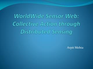 WorldWide Sensor Web: Collective Action through Distributed Sensing