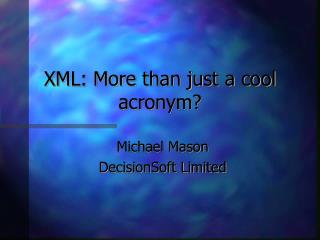 XML: More than just a cool acronym?