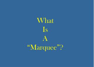 What Is A “Marquee”?