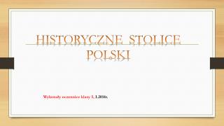 HISTORYCZNE STOLICE POLSKI