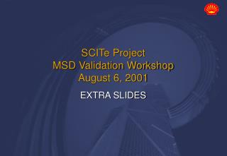 SCITe Project MSD Validation Workshop August 6, 2001