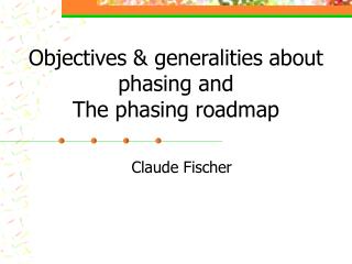 Objectives &amp; generalities about phasing and The phasing roadmap