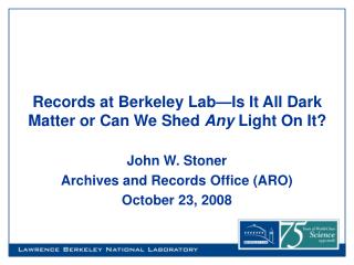 Records at Berkeley Lab—Is It All Dark Matter or Can We Shed Any Light On It?