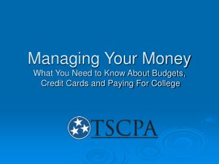 Managing Your Money What You Need to Know About Budgets, Credit Cards and Paying For College