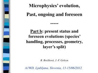 Microphysics’ evolution, Past, ongoing and foreseen -----