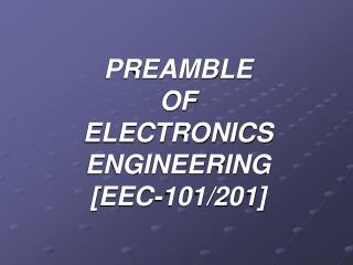 PREAMBLE OF ELECTRONICS ENGINEERING [EEC-101/201]