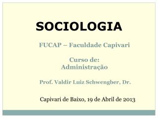 FUCAP – Faculdade Capivari Curso de: Administração Prof. Valdir Luiz Schwengber, Dr.
