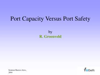 Port Capacity Versus Port Safety by R. Groenveld