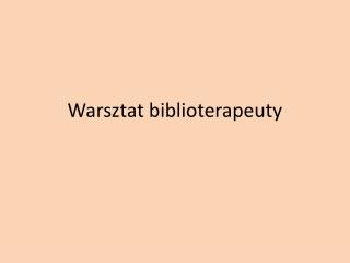 Warsztat biblioterapeuty