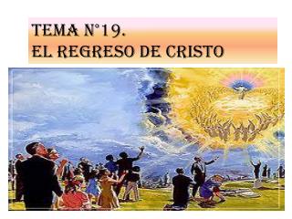 Tema n°19. EL REGRESO DE CRISTO