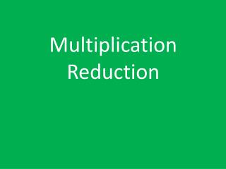 Multiplication Reduction