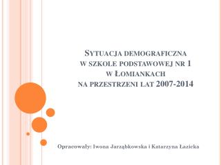 Sytuacja demograficzna w szkole podstawowej nr 1 w Łomiankach na przestrzeni lat 2007-2014