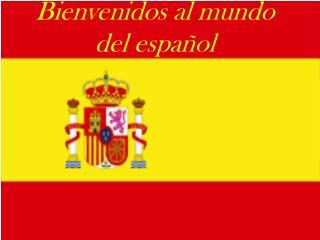 Bienvenidos al mundo del español