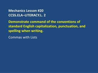 Mechanics Lesson #20 CCSS.ELA–LITERACY.L. 2