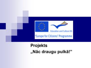 Projekts „Nāc draugu pulkā!”