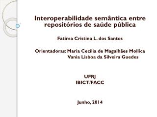 Interoperabilidade semântica entre repositórios de saúde pública Fatima Cristina L. dos Santos