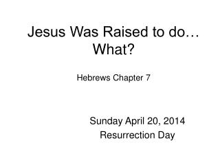 Jesus Was Raised to do… What? Hebrews Chapter 7