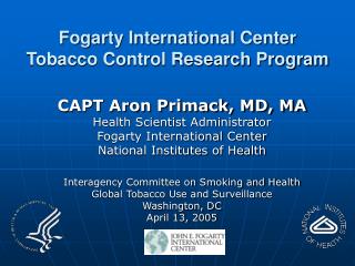 CAPT Aron Primack, MD, MA Health Scientist Administrator Fogarty International Center