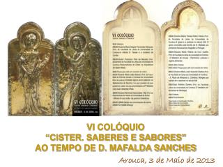 VI COLÓQUIO “CISTER. SABERES E SABORES” AO TEMPO DE D. MAFALDA SANCHES