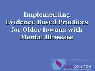 Implementing Evidence Based Practices for Older Iowans with Mental Illnesses