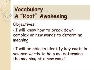 Vocabulary…. A “ Root ” Awakening
